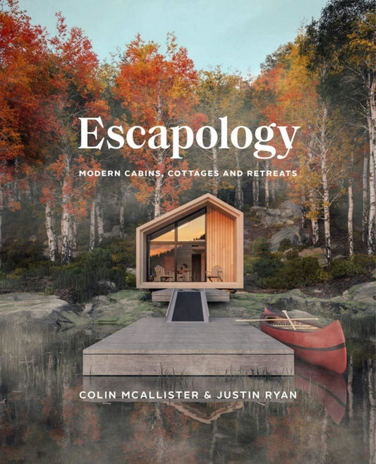 Escapology: Modern Cabins, Cottages and Retreats